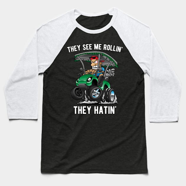 They See Me Rollin' They Hatin' Funny Golf Cart Cartoon Baseball T-Shirt by hobrath